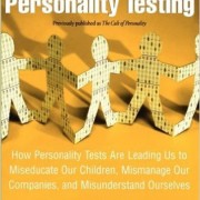 The Cult of Personality Testing: How Personality Tests are Leading Us to Miseducate Our Children, Mismanage Our Companies, and Misunderstand Ourselves