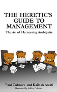 The Heretic's Guide to Management: The Art of Harnessing Ambiguity
