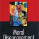 Moral Disengagement: How Good People Can Do harm and Live with Themselves