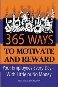 365 Ways to Motivate and Reward Your Employees Every Day - With Little or No Money