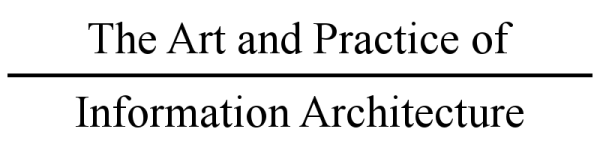 The Art and Practice of Information Architecture
