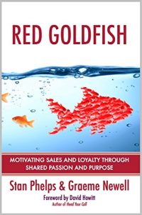 Red Goldfish: Motivating Sales and Loyalty Through Shared Passion and Purpose
