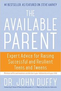 The Available Parent: Expert Advice for Raising Successful, Resilient, and Connected Teens and Tweens