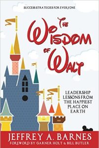The Wisdom of Walt: Leadership Lessons from the Happiest Place on Earth